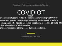 Covidiot: والتي تشير إلى الشخص الذي يخرق قوانين الحجر الصحي والتباعد الاجتماعي.