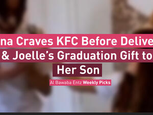 Nina Craves KFC Before Delivery & Joelle’s Graduation Gift to Her Son ... Albawaba Entz Weekly Picks!