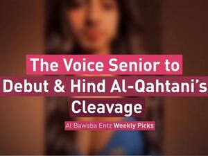 The Voice Senior to Debut & Hind Al-Qahtani’s Cleavage … Albawaba Entz Weekly Picks
