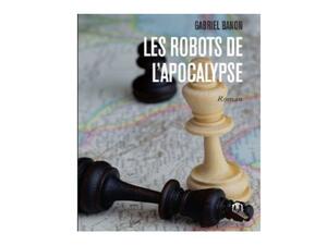“روبوتات نهاية العالم”، رواية جديدة للكاتب غابرييل بانون