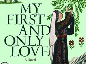 "My First and Only Love" by Sahar Khalifeh