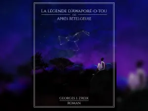 “The Legend of Awapore-O-Tou or After Betelgeuse” by Dr. Georges Zreik Humanity and the Cosmos Revisited