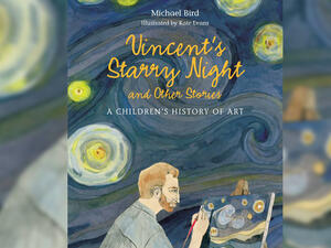 "Vincent’s Starry Night and Other Stories: A Children’s History of Art"