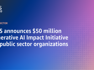 AWS announces $50 million Generative AI Impact Initiative for public sector organizations