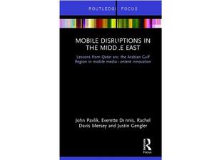 Mobile Disruptions in the Middle East explores media trends, consumption, and innovation in the region.