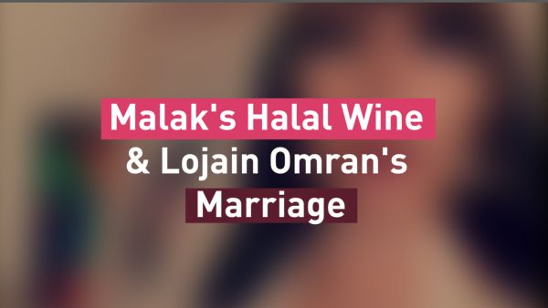 Malak's Halal Wine & Lojain Omran's Marriage
