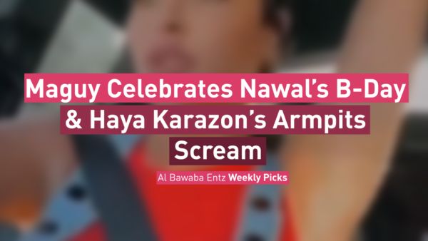 Maguy Celebrates Nawal’s B-Day & Haya Karazon’s Armpits Scream Video
