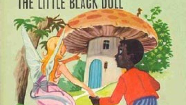 Sambo in The Little Black Doll, is a doll who’s hated because of his “ugly black face” who gets washed pink by rain.