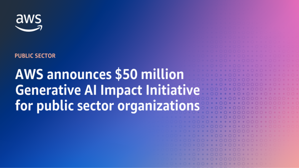 AWS $50 million Generative AI Impact Initiative AWS announces $50 million Generative AI Impact Initiative for public sector organizations