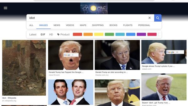 If you search for Idiot in Google, Donald Trump shows up (Twitter)