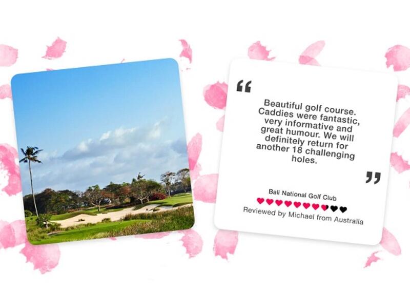 The Most Loved Course in Bali is: Bali National Golf Club:
The luxurious golfing experience offered by Bali National is truly world-class. With 3 distinct
playing environments, the Hawaiian-styled golf course is known as one of the best golf resorts in
Asia.