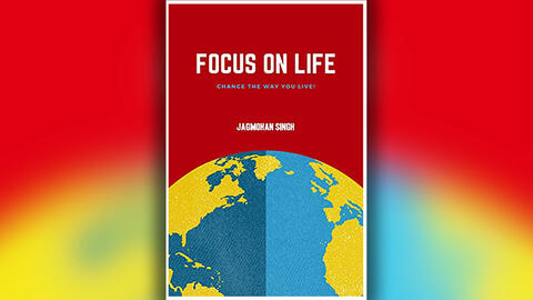 'Focus on Life' : Change the Way You Live – New Book on Getting the Life You Desire